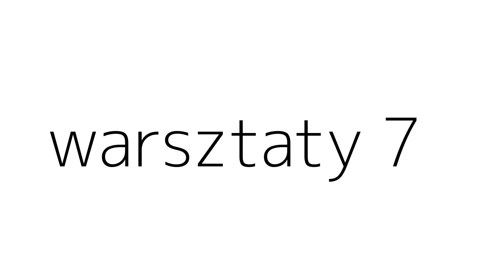 warsztaty 7